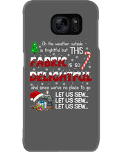 Load image into Gallery viewer, Weather Outside Frightful Sewing Let Us Sew Phone case

