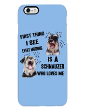 Load image into Gallery viewer, I See Every Morning Is A Schnauzer Who Loves Me Phone case
