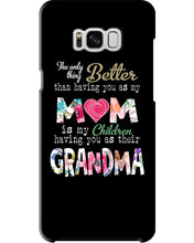 Load image into Gallery viewer, The Only Thing Better Than Having You As Mom Special Custom Design Phone case
