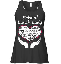 Load image into Gallery viewer, School Lunch Lady If You Think My Hands Are Full Ladies Flowy Tank
