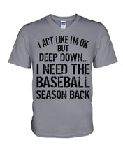 Load image into Gallery viewer, I Act Like I'm Ok But Deep Down I Need The Baseball Season Back Guys V-Neck
