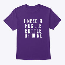 Load image into Gallery viewer, I Need A Hug And Bottle Of Wine Special Custom Design Guys Tee
