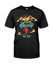 Load image into Gallery viewer, I'm Retired Skiing Is My Job Mountainous Terrain Guys Tee
