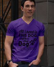 Load image into Gallery viewer, All I Need Is This Dog And That Other Dog Gift For Dog Lovers Guys V-Neck
