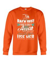 Load image into Gallery viewer, Back Off I Have A Crazy Aunt And I'm Not Afraid To Use Her Sweatshirt
