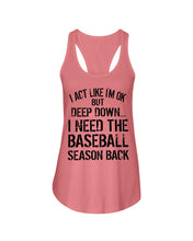 Load image into Gallery viewer, I Act Like I'm Ok But Deep Down I Need The Baseball Season Back Ladies Flowy Tank
