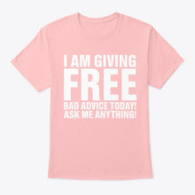 Load image into Gallery viewer, I'm Giving Free Bad Advice Today Ask Me Anything Trending Guys Tee
