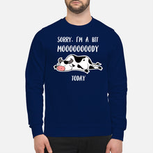Load image into Gallery viewer, Sorry I'm A Bit Mooooody Today Gift For Cow Lovers Sweatshirt

