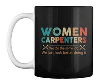 Load image into Gallery viewer, Women Carpenters We Do The Same Job We Just Look Better Doing It Mug

