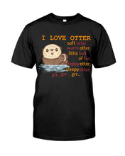 Load image into Gallery viewer, I Love Otter Soft Otter Warm Otter Gift For Otter Lovers Guys Tee
