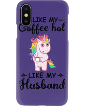 Load image into Gallery viewer, I Like My Coffee Hot Like My Husband Unicorn Gift For Men Phone case
