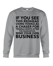 Load image into Gallery viewer, If You See This Redhead Using Vodka As A Chaser   Special Custom Design Sweatshirt
