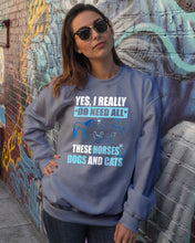 Load image into Gallery viewer, I Do Need All These Horses Dogs And Cats Sweatshirt
