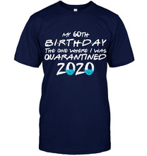 Load image into Gallery viewer, My 60th Birthday The One Where I Was Quarantined 2020 Trending Guys Tee
