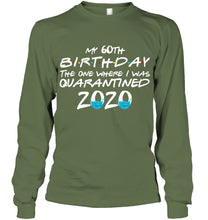 Load image into Gallery viewer, My 60th Birthday The One Where I Was Quarantined 2020 Trending Unisex Long Sleeve

