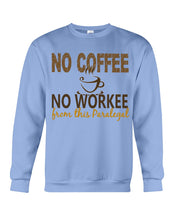 Load image into Gallery viewer, No Coffee No Workee Funny Paralegal    Special Unique  Custom Design Sweatshirt
