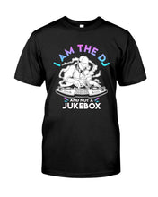 Load image into Gallery viewer, I Am The DJ And Not A Jukebox Trending Gift For DJ Players Guys Tee

