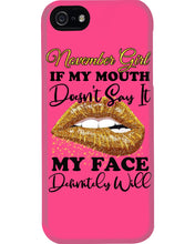 Load image into Gallery viewer, Birthday Gift For November Girl If My Mouth Doesn't Say It My Face Definitely Phone case
