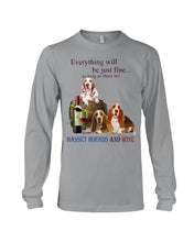 Load image into Gallery viewer, Everything Will Be Just Fine As Long As There Are Basset Hound And Wine Gift For Dog Lovers Unisex Long Sleeve
