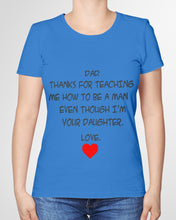 Load image into Gallery viewer, Thanks For Teaching Me How To Be A Man Ladies Tee
