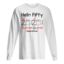 Load image into Gallery viewer, Birthday Gift Hello Fifty The Year When Shit Got Real Trending Unisex Long Sleeve
