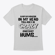 Load image into Gallery viewer, 9 Of 10 Voices In My Head Tell Me I'm Crazy One Just Hums Guys Tee
