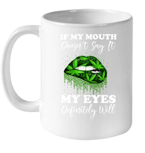 Load image into Gallery viewer, If My Mouth Doesn't Say It My Eyes Definitely Will Custom Design Mug
