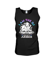 Load image into Gallery viewer, I Am The DJ And Not A Jukebox Trending Gift For DJ Players Unisex Tank Top
