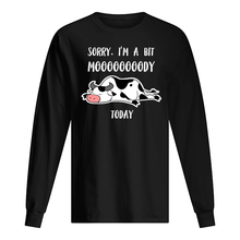 Load image into Gallery viewer, Sorry I'm A Bit Mooooody Today Gift For Cow Lovers Unisex Long Sleeve
