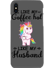 Load image into Gallery viewer, I Like My Coffee Hot Like My Husband Unicorn Gift For Men Phone case
