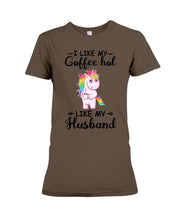 Load image into Gallery viewer, I Like My Coffee Hot Like My Husband Unicorn Gift For Men Ladies Tee

