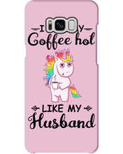 Load image into Gallery viewer, I Like My Coffee Hot Like My Husband Unicorn Gift For Men Phone case
