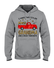 Load image into Gallery viewer, I Have Titles Mom And Grandma And I Rock Them Both Trending Hoodie

