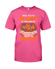 Load image into Gallery viewer, Once You Put My Meat In Your Mouth Unique Custom Design Guys Tee
