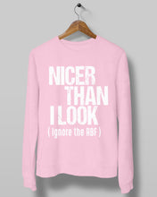 Load image into Gallery viewer, Nicer Than I Look Ignore The RBF  Special Custom Design Sweatshirt
