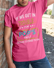 Load image into Gallery viewer, If We Get In Trouble It's My Pop's Fault Special Custom Design Guys Tee
