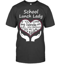 Load image into Gallery viewer, School Lunch Lady If You Think My Hands Are Full Guys Tee
