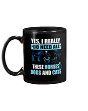 Load image into Gallery viewer, I Do Need All These Horses Dogs And Cats Mug
