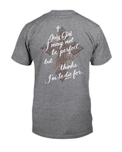 Load image into Gallery viewer, July Girl I May Not Be Perfect But Jesus Thinks I'm To Die For Guys Tee
