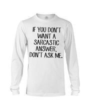 Load image into Gallery viewer, If You Don't Want A Sarcastic Answer Gift For Woman Unisex Long Sleeve
