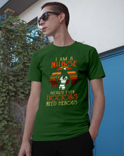 Load image into Gallery viewer, I Am A Nurse Because Even Doctors Need Heros Gift For Nurse Guys Tee
