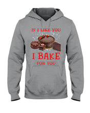 Load image into Gallery viewer, If I Like You I Bake For You Unique Custom Design Hoodie
