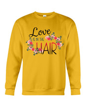 Load image into Gallery viewer, Love Is In The Hair Flower Gift For Women Sweatshirt
