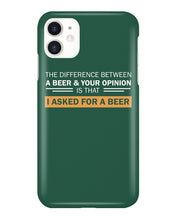 Load image into Gallery viewer, The Difference Between A Beer And Your Opinion Custom Design Phone case
