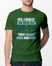 Load image into Gallery viewer, I Do Need All These Horses Dogs And Cats Guys Tee
