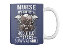 Load image into Gallery viewer, Nurse It's Not Just A Job Title It's A 2020 Survival Skill Mug
