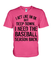 Load image into Gallery viewer, I Act Like I'm Ok But Deep Down I Need The Baseball Season Back Guys V-Neck
