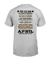 Load image into Gallery viewer, April Old Man Has Fought A Thousand Battles Trending For Birthday Gift Guys Tee
