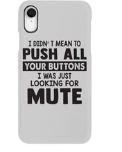 Load image into Gallery viewer, I Didn't Mean To Push All Your Buttons I Was Just Looking For Mute Phone case
