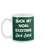 Load image into Gallery viewer, Suck My Non Existing Dick Bitch Gift For Women Mug
